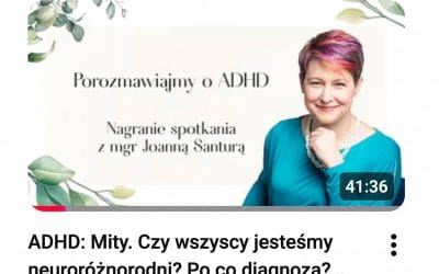 ADHD: Mity, diagnoza? Nagranie spotkania z Joanną Santurą.